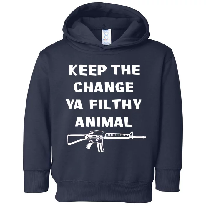 Keep The Change Ya Filthy Animal Toddler Hoodie