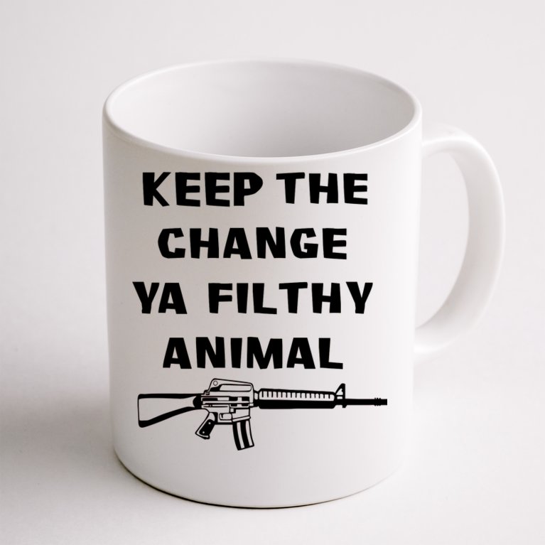 Keep The Change Ya Filthy Animal Coffee Mug | TeeShirtPalace