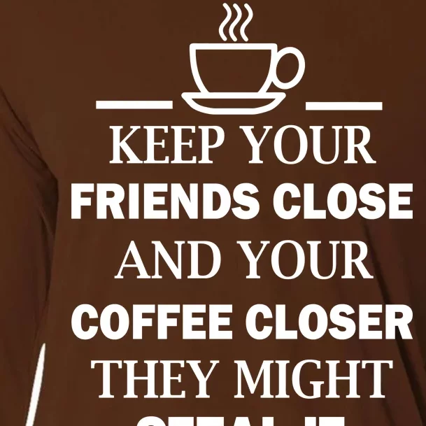 Keep Your Friends Close And Your Coffee Closer Cooling Performance Long Sleeve Crew