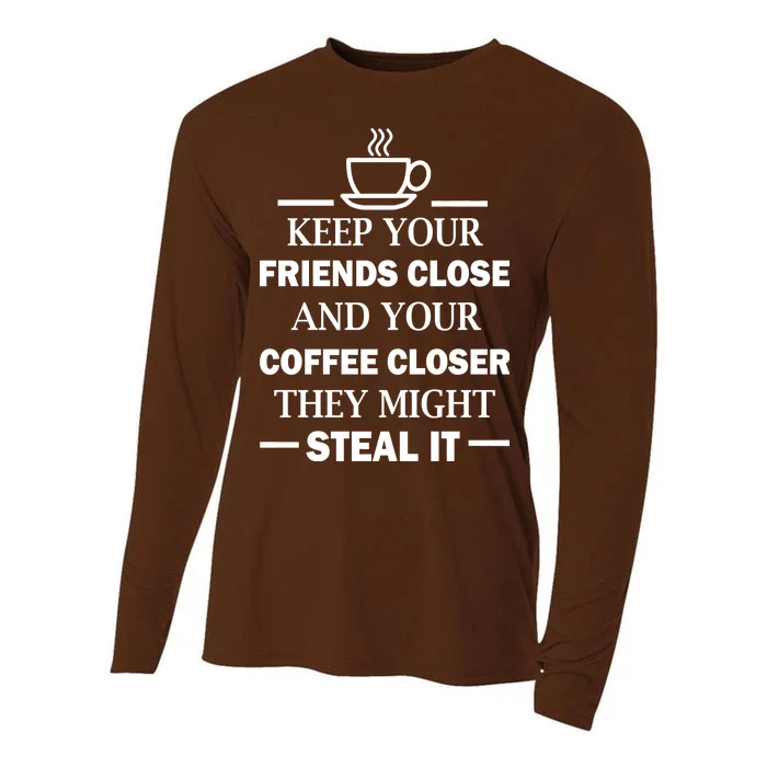 Keep Your Friends Close And Your Coffee Closer Cooling Performance Long Sleeve Crew