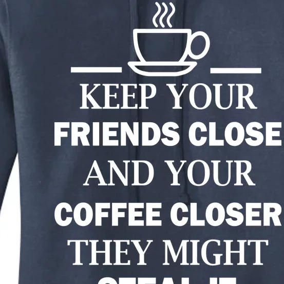 Keep Your Friends Close And Your Coffee Closer Women's Pullover Hoodie