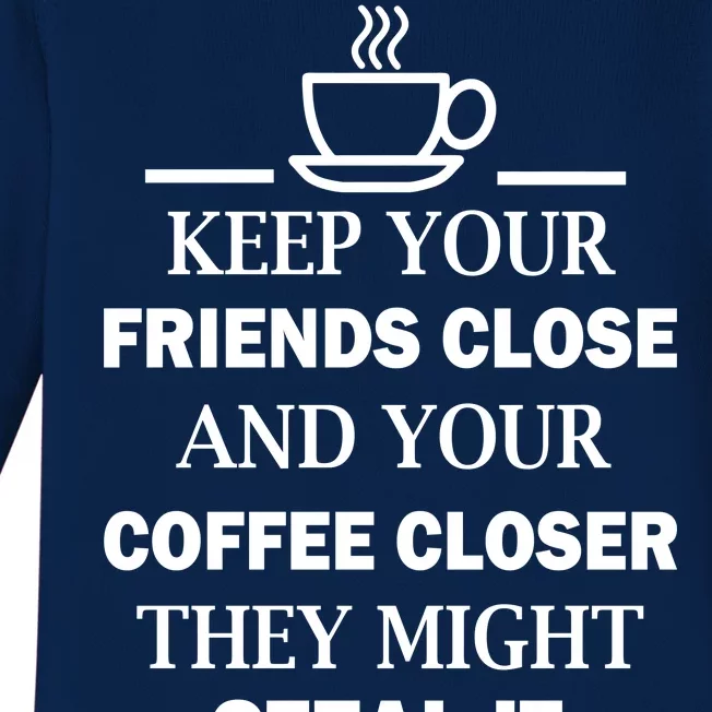 Keep Your Friends Close And Your Coffee Closer Baby Long Sleeve Bodysuit