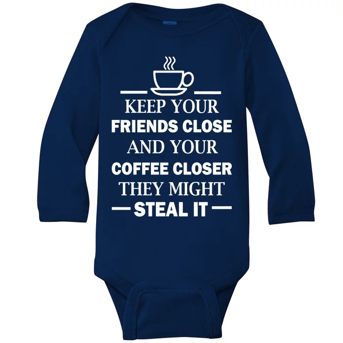 Keep Your Friends Close And Your Coffee Closer Baby Long Sleeve Bodysuit