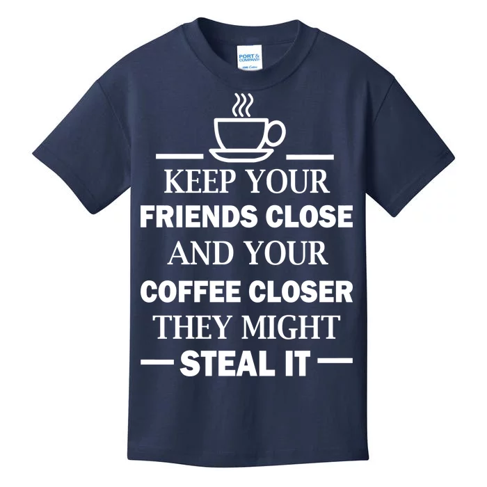 Keep Your Friends Close And Your Coffee Closer Kids T-Shirt