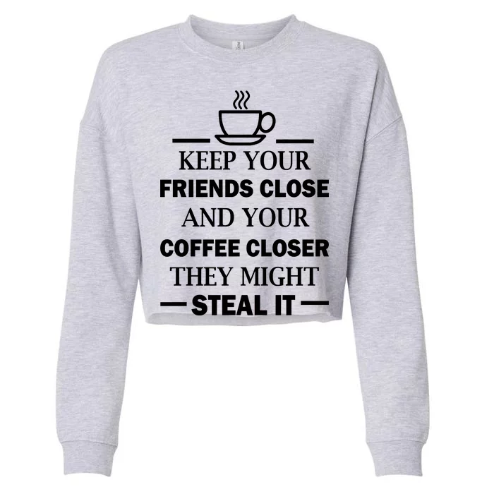 Keep Your Friends Close And Your Coffee Closer Cropped Pullover Crew