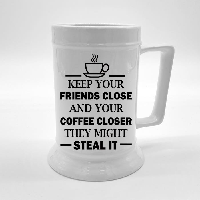 Keep Your Friends Close And Your Coffee Closer Front & Back Beer Stein