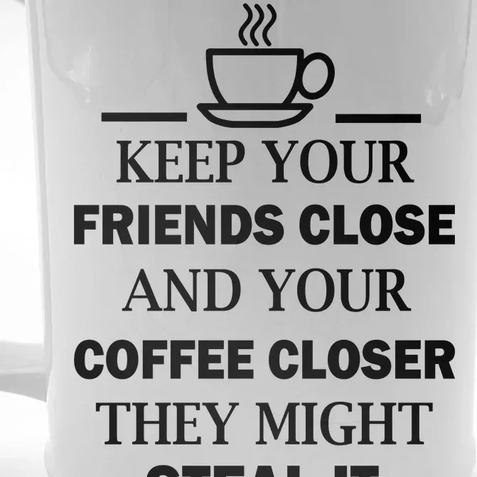 Keep Your Friends Close And Your Coffee Closer Front & Back Beer Stein