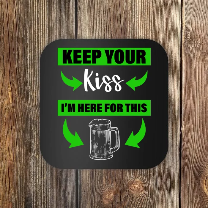 Keep Your Kiss I'm Here For The Beer Coaster