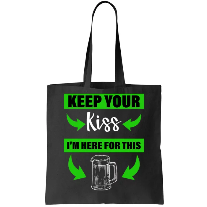 Keep Your Kiss I'm Here For The Beer Tote Bag