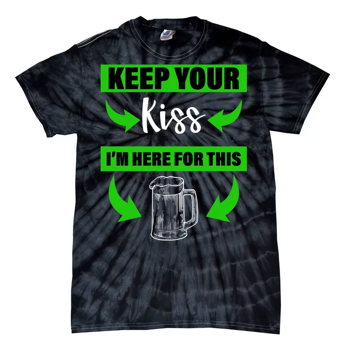 Keep Your Kiss I'm Here For The Beer Tie-Dye T-Shirt