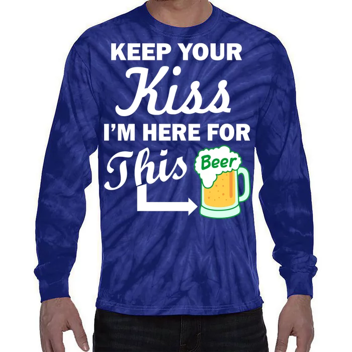 Keep Your Kiss I'm Here For This Beer Tie-Dye Long Sleeve Shirt