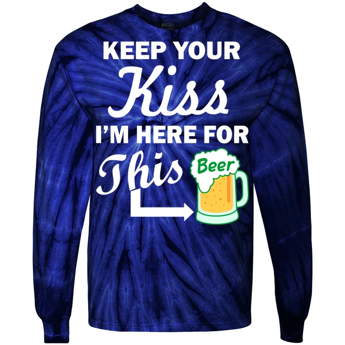 Keep Your Kiss I'm Here For This Beer Tie-Dye Long Sleeve Shirt