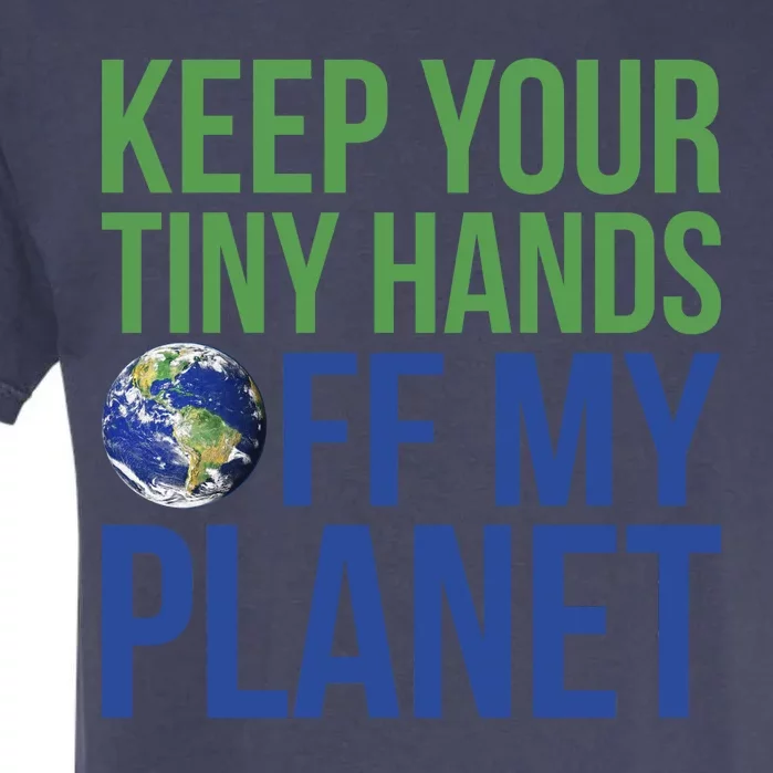 Keep Your Tiny Hads Off My Planet Earth Photo Garment-Dyed Heavyweight T-Shirt