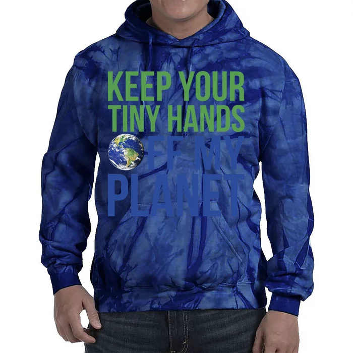 Keep Your Tiny Hads Off My Planet Earth Photo Tie Dye Hoodie