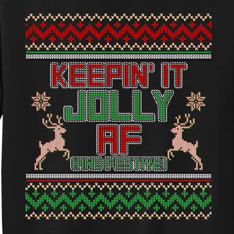 Keepin' It Jolly AF And Festive Ugly Sweater Christmas Tall Sweatshirt