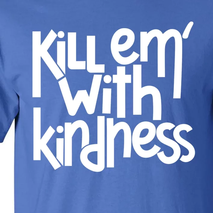 Kill Em With Kindness Anti Bullying Kind Orange Unity Day Gift Tall T-Shirt