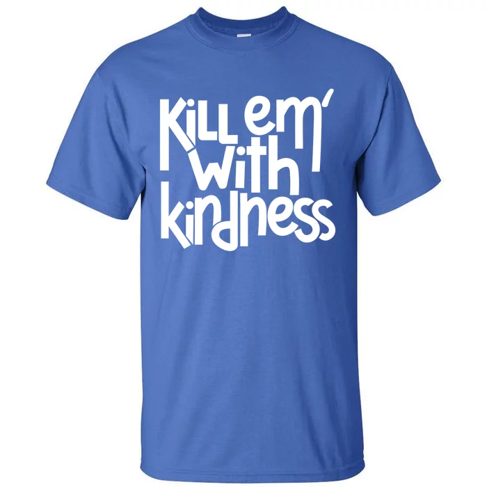 Kill Em With Kindness Anti Bullying Kind Orange Unity Day Gift Tall T-Shirt