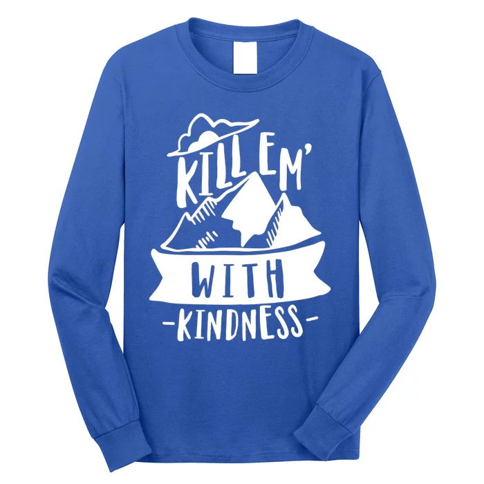 Kill Em With Kindness Anti Bullying Kind Week Unity Day Gift Long Sleeve Shirt