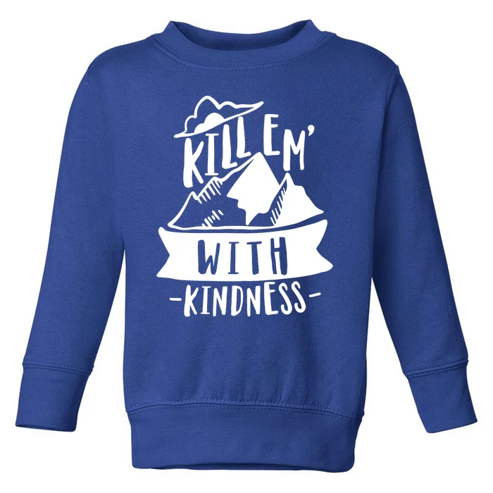 Kill Em With Kindness Anti Bullying Kind Week Unity Day Gift Toddler Sweatshirt