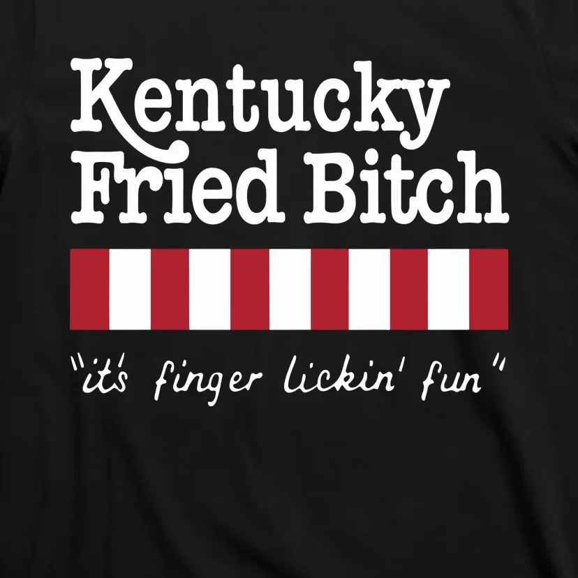 Kentucky Fried Bitch Its Finger Lickin Fun T-Shirt