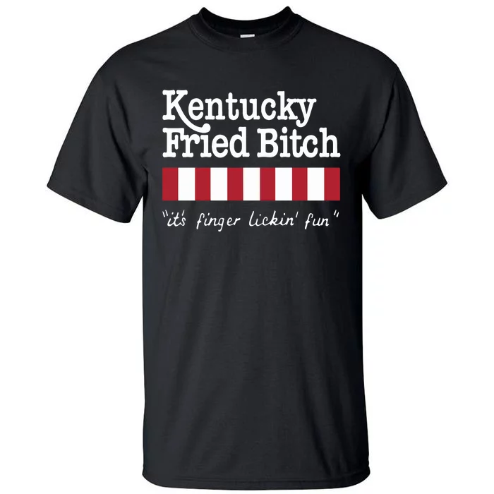 Kentucky Fried Bitch Its Finger Lickin Fun Tall T-Shirt