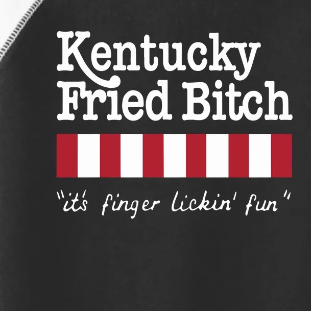 Kentucky Fried Bitch Its Finger Lickin Fun Toddler Fine Jersey T-Shirt