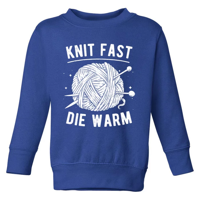 Knit Fast Die Warm Yarn Knitting Lover Knitters Gift Toddler Sweatshirt