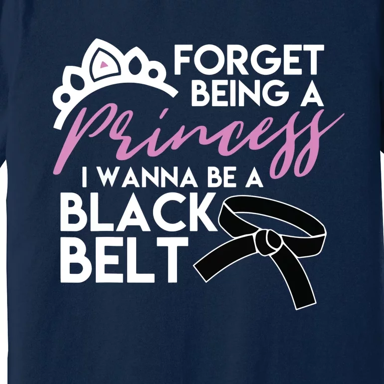 Karate For Forget Princess Be A Black Belt Tee Premium T-Shirt