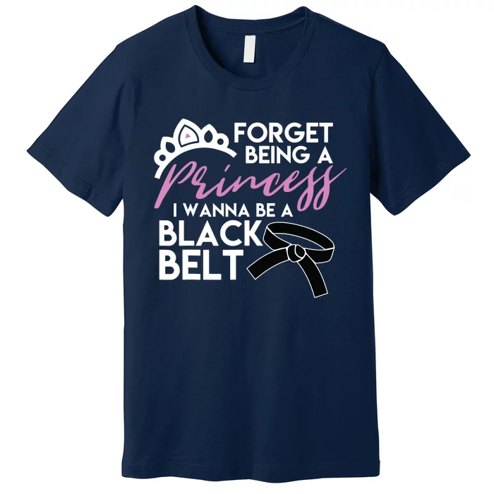 Karate For Forget Princess Be A Black Belt Tee Premium T-Shirt