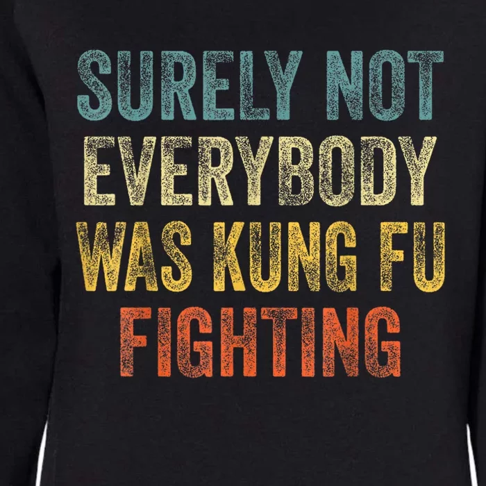 Kung Fu Fighting Surely Not Everyone Was Kung Fu Fighting Womens California Wash Sweatshirt