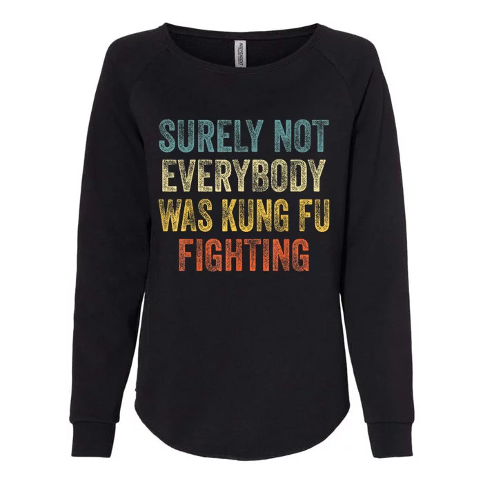 Kung Fu Fighting Surely Not Everyone Was Kung Fu Fighting Womens California Wash Sweatshirt