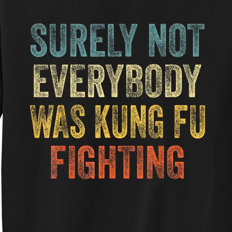 Kung Fu Fighting Surely Not Everyone Was Kung Fu Fighting Tall Sweatshirt