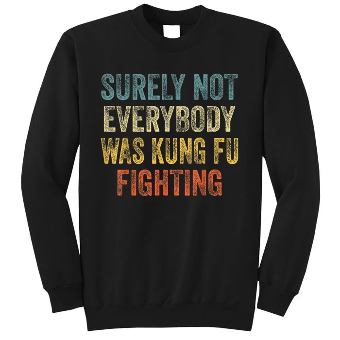 Kung Fu Fighting Surely Not Everyone Was Kung Fu Fighting Tall Sweatshirt