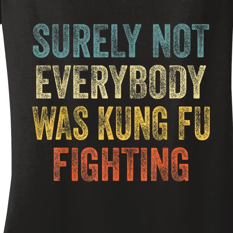 Kung Fu Fighting Surely Not Everyone Was Kung Fu Fighting Women's V-Neck T-Shirt