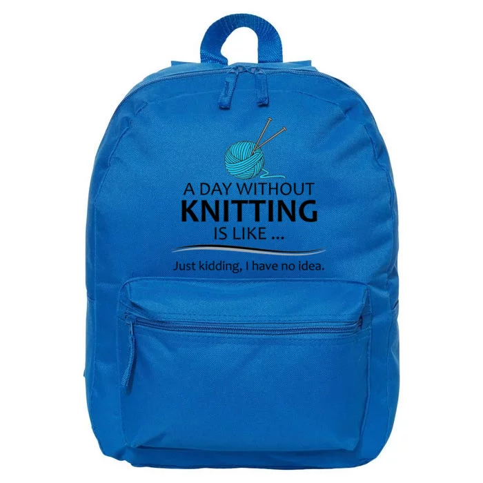 Knitting Funny Gift For Knitter Cool Gift A Day Without Knitting Funny Gift 16 in Basic Backpack