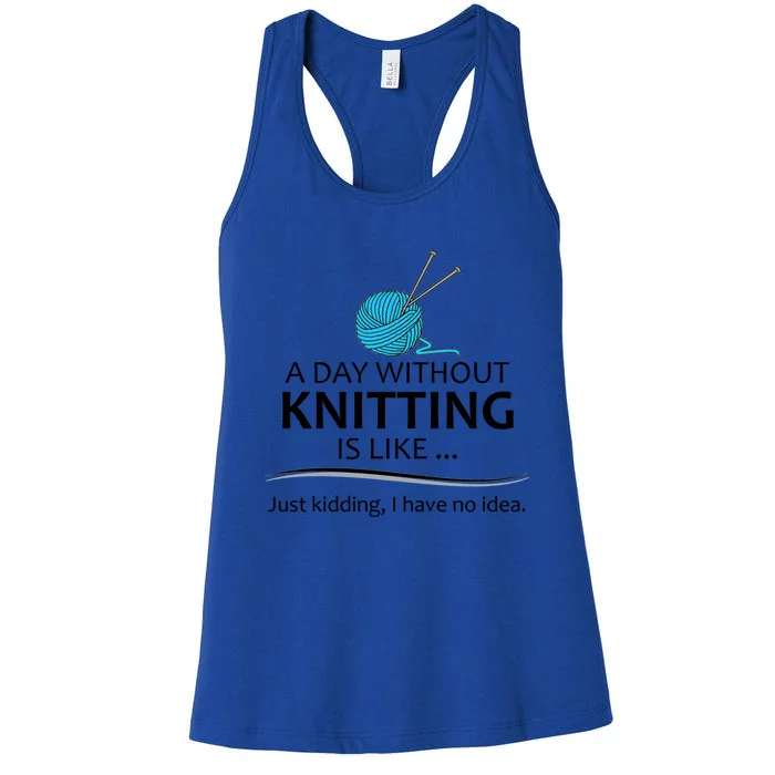 Knitting Funny Gift For Knitter Cool Gift A Day Without Knitting Funny Gift Women's Racerback Tank