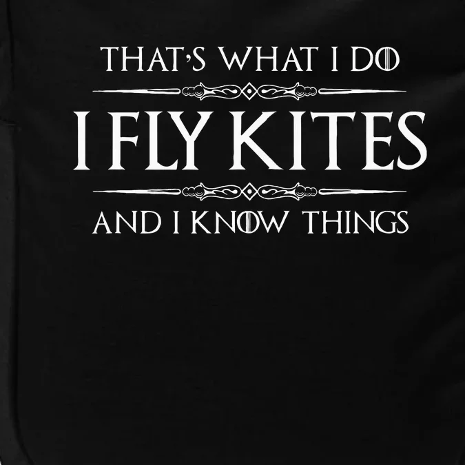 Kite Flying Gifts I Fly Kites & I Know Things Funny Flyer Impact Tech Backpack