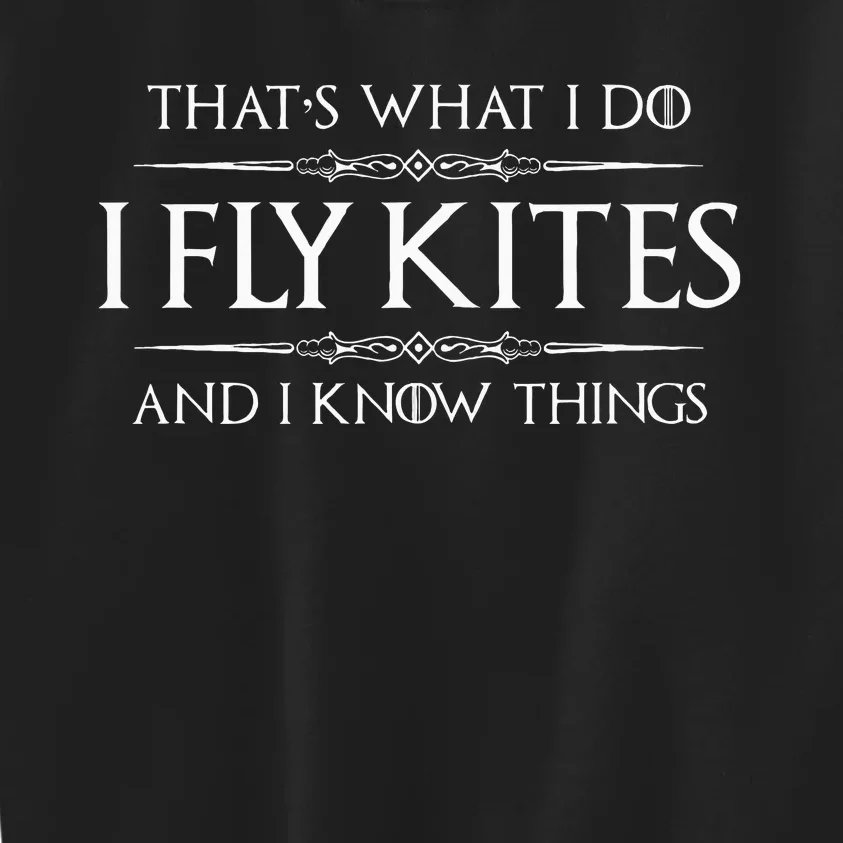 Kite Flying Gifts I Fly Kites & I Know Things Funny Flyer Kids Sweatshirt