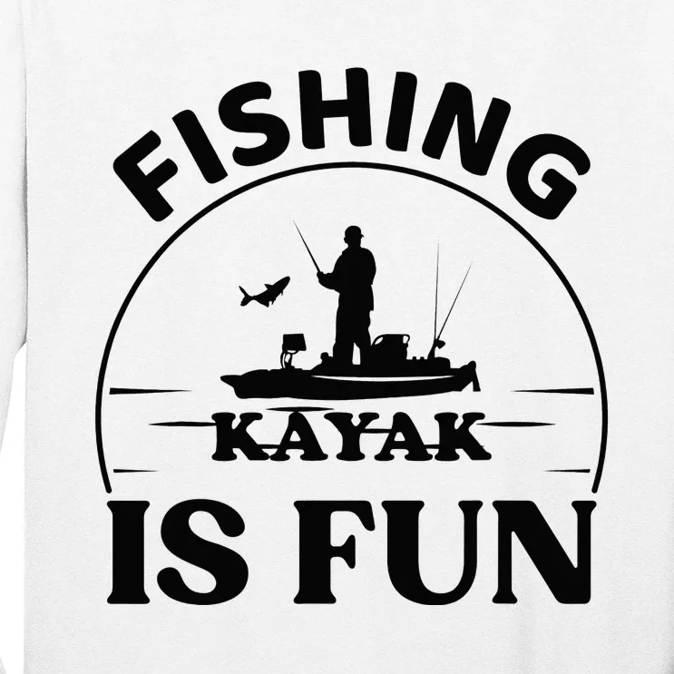 Kayak Fishing Is Fun Kayak Fishing Angler Paddling Long Sleeve Shirt