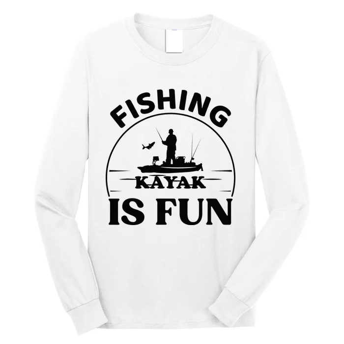 Kayak Fishing Is Fun Kayak Fishing Angler Paddling Long Sleeve Shirt