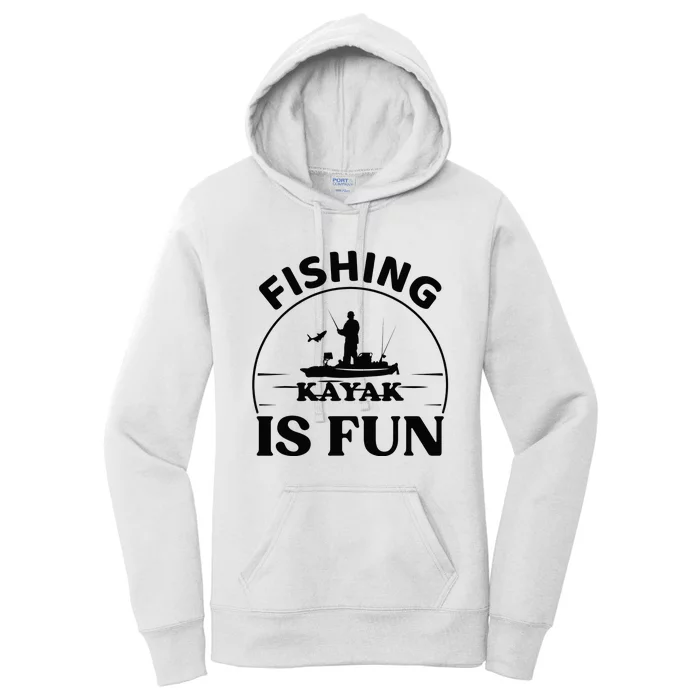 Kayak Fishing Is Fun Kayak Fishing Angler Paddling Women's Pullover Hoodie