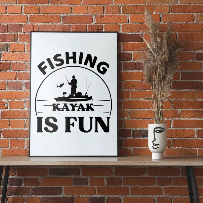 Kayak Fishing Is Fun Kayak Fishing Angler Paddling Poster