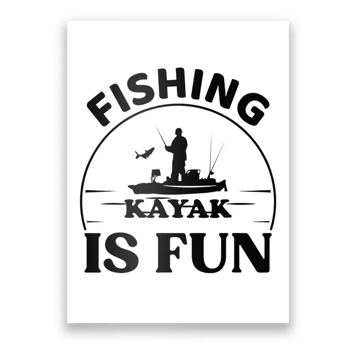 Kayak Fishing Is Fun Kayak Fishing Angler Paddling Poster