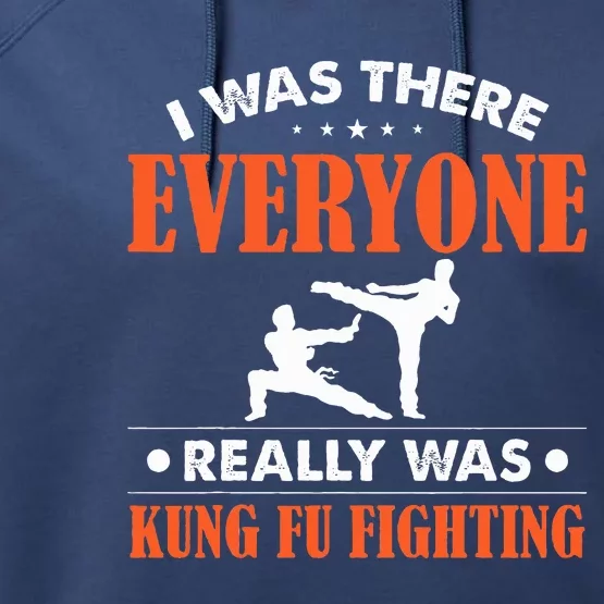 Kung Fu I Was There Everyone Really Was Kung Fu Fighting Performance Fleece Hoodie