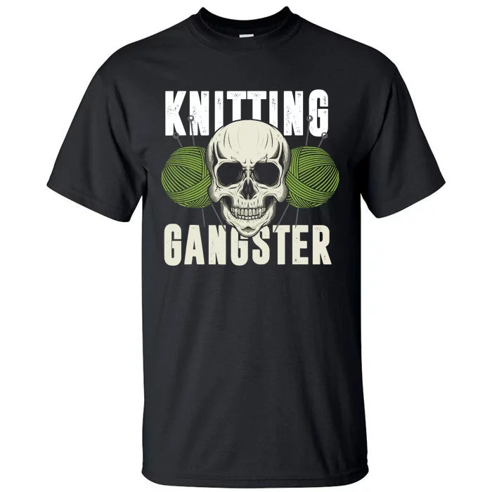 Knitting Funny Knitting Gangster Quote Knitting Lover Tall T-Shirt