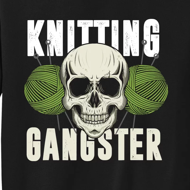 Knitting Funny Knitting Gangster Quote Knitting Lover Tall Sweatshirt