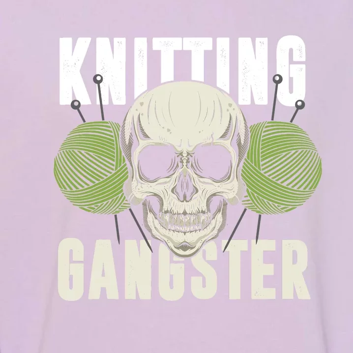 Knitting Funny Knitting Gangster Quote Knitting Lover Garment-Dyed Sweatshirt