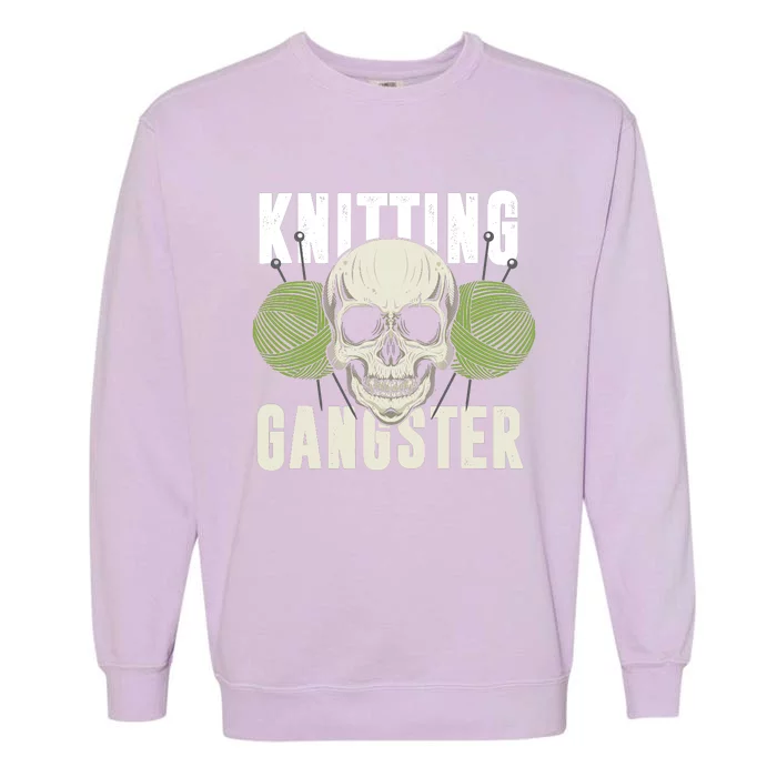 Knitting Funny Knitting Gangster Quote Knitting Lover Garment-Dyed Sweatshirt