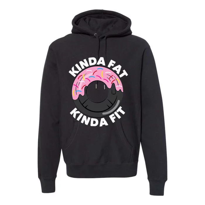 Kinda Fat Kinda Fit Fitness Workout Gift Premium Hoodie