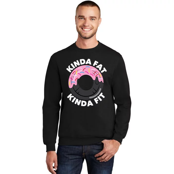 Kinda Fat Kinda Fit Fitness Workout Gift Tall Sweatshirt